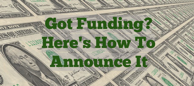 Got Funding? Here's How To Announce It