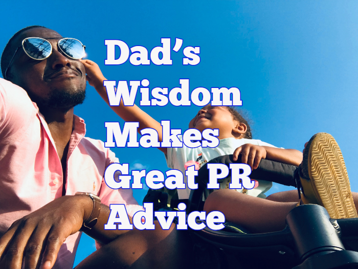 Dad’s Wisdom Makes Great PR Advice